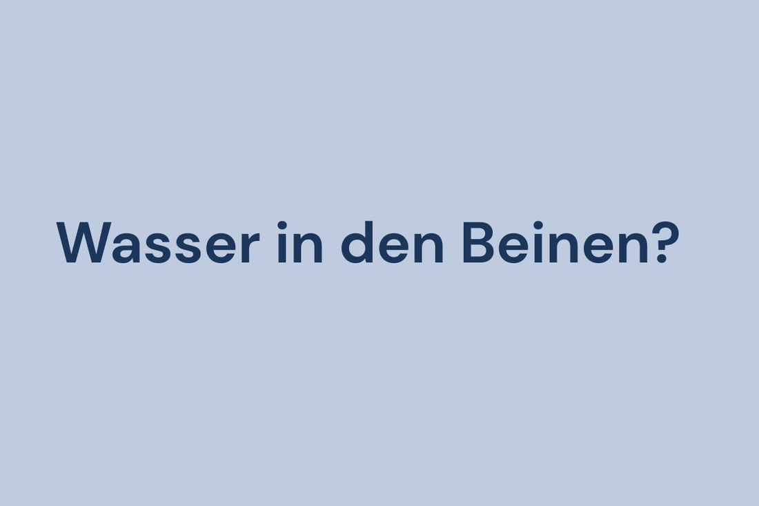 Wasser in den Beinen – Ursachen und Lösungen